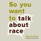 Cover of: So You Want to Talk about Race Lib/E
