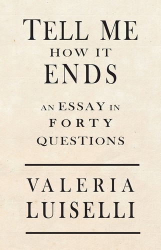 Tell Me How It Ends by Valeria Luiselli