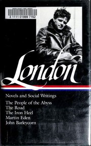 Cover of: Novels and Social Writings: The People of the Abyss / The Road / The Iron Heel / Martin Eden / John Barleycorn