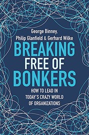 Cover of: Breaking Free of Bonkers: How to Lead in Today’s Crazy World of Organizations
