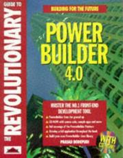 The revolutionary guide to PowerBuilder 4.0 by Prasad Bodepudi