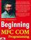 Cover of: Beginning Mfc Com Programming (Beginning)