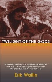 Cover of: Twilight of the Gods: A Swedish Waffen-SS Volunteer's Experiences with the 11th SS-Panzergrenadier Division Nordland, Eastern Front 1944-45