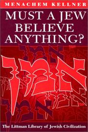 Cover of: Must a Jew believe anything? by Menachem Marc Kellner