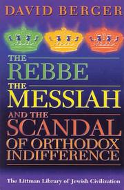Cover of: The Rebbe, the Messiah, and the Scandal of Orthodox Indifference by David Berger
