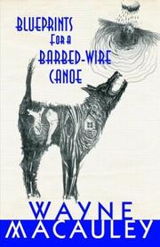 Blueprints for a Barbed Wire Canoe by Wayne Macauley