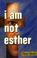 Cover of: I Am Not Esther