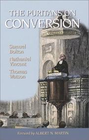 Cover of: The Puritans on Conversion (Puritan Writings) by Don Kistler, Samuel Bolton, Nathanael Vincent, Thomas Watson, Samuel Bolton, Nathanael Vincent, Thomas Watson