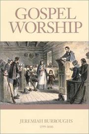 Cover of: Gospel worship, or, The right manner of sanctifying the name of God: in general, and particularly in these 3 great ordinances: 1. hearing the Word, 2. receiving the Lord's Supper, 3. prayer
