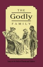Cover of: The godly family: a series of essays on the duties of parents and children