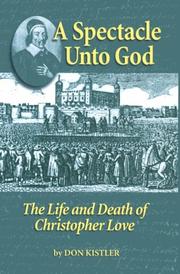 Cover of: A spectacle unto God: the life and death of Christopher Love (1618-1651)