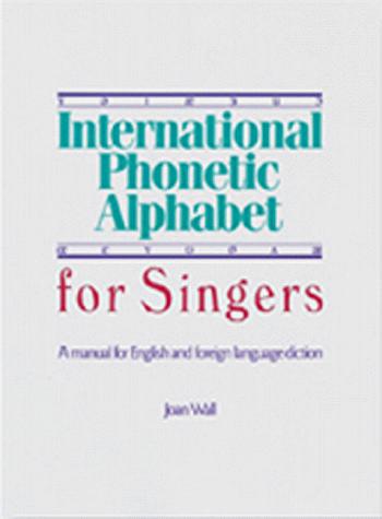International phonetic alphabet for singers by Joan Wall