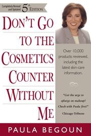 Cover of: Don't go to the cosmetics counter without me: a unique guide to over 30,000 products, plus the latest skin-care research