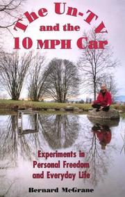 Cover of: The un-tv and the 10 mph car: experiments in personal freedom  and everyday life