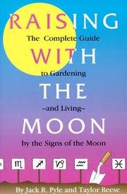 Cover of: Raising with the moon: the complete guide to gardening and living by the signs of the moon