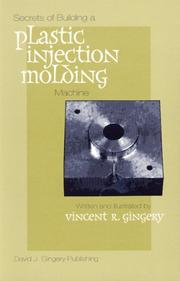 The secrets of building a plastic injection molding machine by Vincent R. Gingery