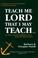 Cover of: Teach Me Lord That I May Teach