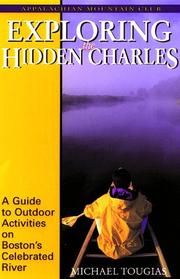 Cover of: Exploring the Hidden Charles: A Guide to Outdoor Activities on Boston's Celebrated River