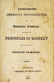 Cover of: The experienced American housekeeper, or, Domestic cookery: formed on principles of economy for the use of private families