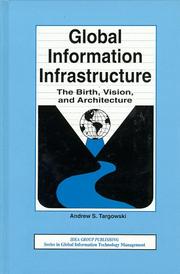 Cover of: Global Information Infrastructure: The Birth, Vision, and Architecture (Series in Global Information Technology Management)