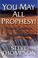 Cover of: You May All Prophesy! Practical Guidelines for Prophetic Ministry