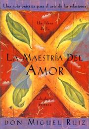 Cover of: La Maestria del Amor: Una Guia Practica para el Arte de las Relaciones