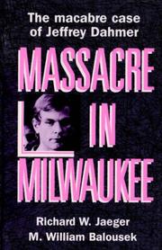 Cover of: Massacre in Milwaukee: the macabre case of Jeffrey Dahmer