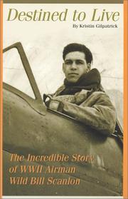 Cover of: Destined to live: the incredible story of WWII airman "Wild Bill" Scanlon