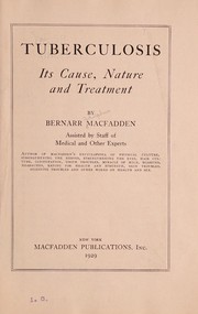 Cover of: Tuberculosis: its cause, nature and treatment