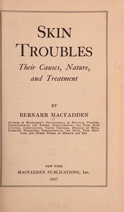 Cover of: Skin troubles; their causes, nature, and treatment by Bernarr Macfadden