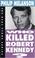 Cover of: Who killed Robert Kennedy?
