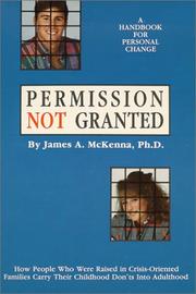 Permission Not Granted How People Raised in Crisis Oriented Families Carry Their Child by James McKenna