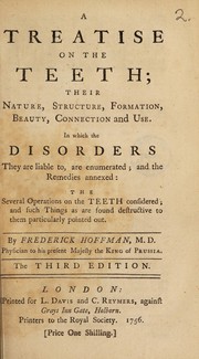 Cover of: A treatise on the teeth. Their nature, structure, formation, beauty, connection and use. In which the disorders they are liable to, are enumerated; and the remedies annexed ...
