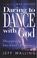 Cover of: Daring to dance with God