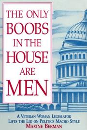 Cover of: The only boobs in the house are men: a veteran woman legislator lifts the lid on politics macho style