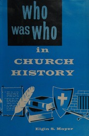 Cover of: Who was who in church history. by Elgin Sylvester Moyer