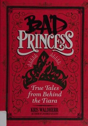 Cover of: Bad princess: true tales from behind the tiara