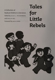 Cover of: Tales for little rebels by edited by Julia Mickenberg and Philip Nel ; foreword by Jack Zipes.