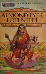 Cover of: Almond eyes lotus feet: Indian traditions in beauty and health