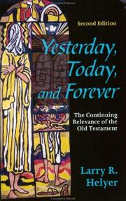 Cover of: Yesterday, today, and forever: the continuing relevance of the Old Testament