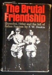 Cover of: The Brutal Friendship: Mussolini, Hitler and the fall of Italian Fascism