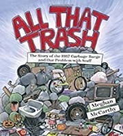 All that trash by Meghan McCarthy