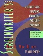 Cover of: The screenwriter's bible: a complete guide to writing, formatting, and selling your script