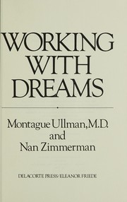 Working with dreams by Montague Ullman, Montague Ullman MD, Nan Zimmerman, Richard M. Jones