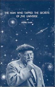 Cover of: The Man Who Tapped the Secrets of the Universe by Glenn Clark, Glenn Clark