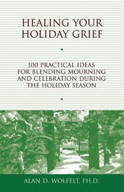Cover of: Healing Your Holiday Grief: 100 Practical Ideas for Blending Mourning and Celebration During the Holiday Season (Healing Your Grieving Heart series)