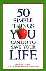 50 Simple Things You Can Do to Save Your Life by Faculty of the UCLA School of Public Health