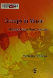 GROUPS IN MUSIC: STRATEGIES FROM MUSIC THERAPY by MERCEDES PAVLICEVIC