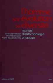 Cover of: L' Homme, son évolution, sa diversité by sous la direction de Denise Ferembach, Charles Susanne, Marie-Claude Chamla.