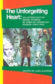 Cover of: The Unforgetting Heart: An Anthology of Short Stories by African American Women (1859-1993)